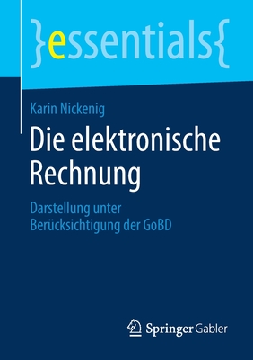 Die Elektronische Rechnung: Darstellung Unter Berucksichtigung Der Gobd - Nickenig, Karin