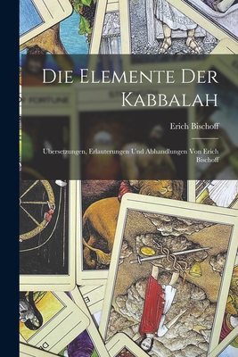 Die Elemente der Kabbalah: Ubersetzungen, Erlauterungen und Abhandlungen von Erich Bischoff - Bischoff, Erich