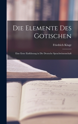 Die Elemente des Gotischen; eine erste Einfhrung in die deutsche Sprachwissenschaft - Kluge, Friedrich