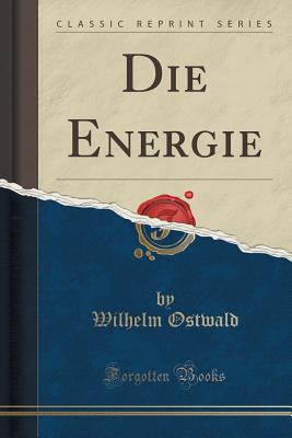 Die Energie (Classic Reprint) - Ostwald, Wilhelm