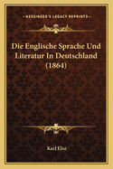 Die Englische Sprache Und Literatur in Deutschland (1864)