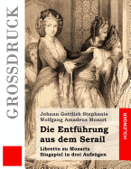 Die Entf?hrung aus dem Serail: Libretto zu Mozarts Singspiel in drei Aufz?gen