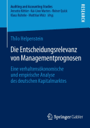 Die Entscheidungsrelevanz Von Managementprognosen: Eine Verhaltensokonomische Und Empirische Analyse Des Deutschen Kapitalmarktes