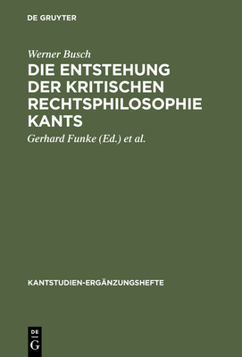 Die Entstehung der kritischen Rechtsphilosophie Kants - Busch, Werner, and Funke, Gerhard (Editor), and Kopper, Joachim (Editor)