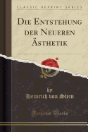 Die Entstehung Der Neueren Asthetik (Classic Reprint)