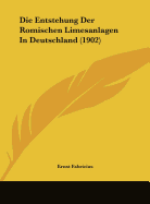 Die Entstehung Der Romischen Limesanlagen in Deutschland (1902)