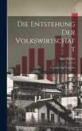 Die Entstehung der Volkswirtschaft: Vortr?ge und Versuche.