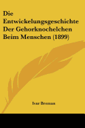 Die Entwickelungsgeschichte Der Gehorknochelchen Beim Menschen (1899)