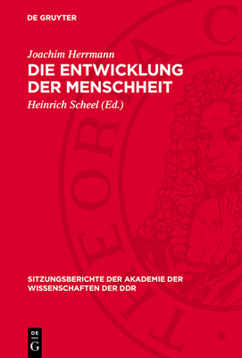 Die Entwicklung Der Menschheit: Die Menschheit Zwischen Naturgeschichtlicher Evolution Und Den Gesetzm??igkeiten Der Geschichte - Herrmann, Joachim, and Scheel, Heinrich (Editor)