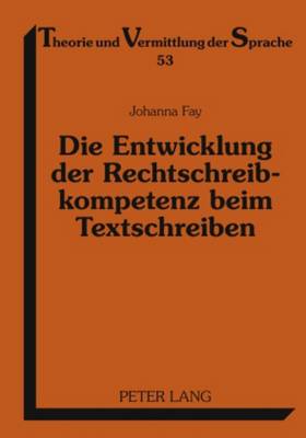 Die Entwicklung Der Rechtschreibkompetenz Beim Textschreiben: Eine Empirische Untersuchung in Klasse 1 Bis 4 - Knobloch, Clemens (Editor), and Fay, Johanna