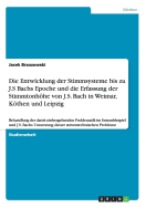 Die Entwicklung der Stimmsysteme bis zu J.S Bachs Epoche und die Erfassung der Stimmtonhhe von J.S. Bach in Weimar, Kthen und Leipzig: Behandlung der damit einhergehenden Problematik im Ensemblespiel und J.S. Bachs Umsetzung dieser stimmtechnischen...