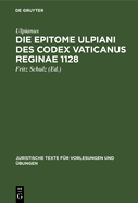 Die Epitome Ulpiani Des Codex Vaticanus Reginae 1128
