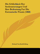 Die Erblichkeit Der Seelenstorungen Und Ihre Bedeutung Fur Die Forensische Praxis (1868) - Krafft-Ebing, Richard Von