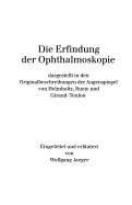 Die Erfindung Der Ophthalmoskopie: Dargestellt in Den Originalbeschreibungen Der Augenspiegel Von Helmholtz, Ruete Und Giraud-Teulon