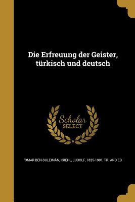 Die Erfreuung Der Geister, Turkisch Und Deutsch - 'Omar Ben-Suleim?n (Creator), and Krehl, Ludolf 1825-1901 (Creator)