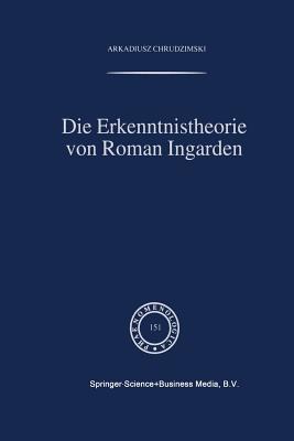 Die Erkenntnistheorie Von Roman Ingarden - Chrudzimski, A