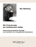 Die Erneuerung der heidnischen Antike - Kulturwissenschaftliche Beitrge zur Geschichte der Europischen Renaissance