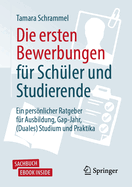 Die Ersten Bewerbungen Fr Schler Und Studierende: Ein Persnlicher Ratgeber Fr Ausbildung, Gap-Jahr, (Duales) Studium Und Praktika