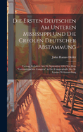 Die Ersten Deutschen Am Unteren Mississippi Und Die Creolen Deutscher Abstammung: Vortrag, Gehalten Am 16. September 1904 Vor Dem "Germanistischen Congress" in Der Congresshalle Der St. Louiser Weltausstellung