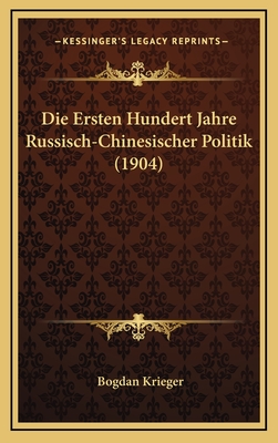 Die Ersten Hundert Jahre Russisch-Chinesischer Politik (1904) - Krieger, Bogdan