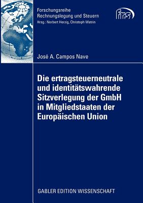 Die Ertragsteuerneutrale Und Identit?tswahrende Sitzverlegung Der Gmbh in Mitgliedstaaten Der Europ?ischen Union - Campos Nave, Jos? a, and Watrin, Prof Dr Christoph (Foreword by)