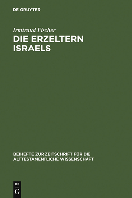 Die Erzeltern Israels: Feministisch-Theologische Studien Zu Genesis 12-36 - Fischer, Irmtraud