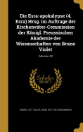 Die Esra-Apokalypse (4. Esra) Hrsg. Im Auftrage Der Kirchenvater-Commission Der Konigl. Preussischen Akademie Der Wissenschaften Von Bruno Violet; Volumen 02