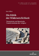 Die Ethik der Widersetzlichkeit: Theoretische und literarische Transformationen der Antigone