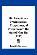 Die Exceptiones Praeiudiciales: Exceptiones, Si Praeiudicium Rei Maiori Non Fiat (1896)