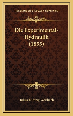 Die Experimental-Hydraulik (1855) - Weisbach, Julius Ludwig (Editor)