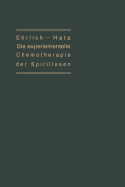 Die Experimentelle Chemotherapie Der Spirillosen: (Syphilis, Rckfallfieber, Hhnerspirillose, Frambsie)