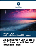 Die Extraktion von Wurzel f?r Cnicus benedictus auf Krebszelllinien