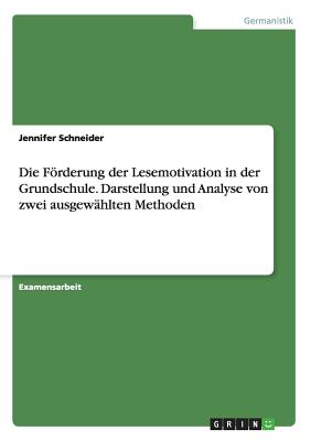 Die Frderung der Lesemotivation in der Grundschule. Darstellung und Analyse von zwei ausgew?hlten Methoden - Schneider, Jennifer, M.D.