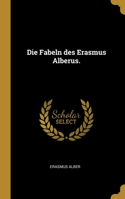 Die Fabeln Des Erasmus Alberus. - Alber, Erasmus