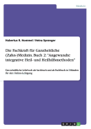 Die Fachkraft f?r Ganzheitliche (Zahn-)Medizin. Buch 2: "Angewandte integrative Heil- und Heilhilfsmethoden" Das schriftliche Lehrbuch als Sachbuch und als Fachbuch in 2 B?nden f?r den Online-Lehrgang