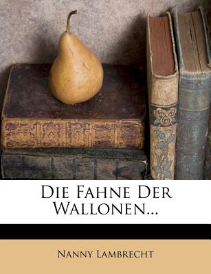 Die Fahne Der Wallonen. - Lambrecht, Nanny