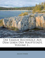 Die Familie Buchholz: Aus Dem Leben Der Hauptstadt, Volume 2...