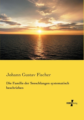 Die familie der seeschlangen systematisch beschrieben - Fischer, Johann Gustav