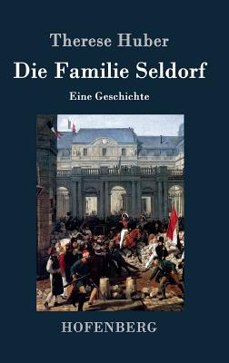 Die Familie Seldorf: Eine Geschichte - Huber, Therese