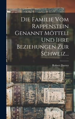 Die Familie Vom Rappenstein Genannt Mtteli Und Ihre Beziehungen Zur Schweiz... - Durrer, Robert