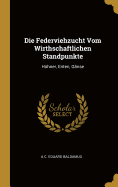 Die Federviehzucht Vom Wirthschaftlichen Standpunkte: Hhner, Enten, Gnse