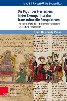 Die Figur Des Herrschers in Der Exempelliteratur - Transkulturelle Perspektiven / The Figure of the Ruler in Exemplary Literature - Transcultural Perspectives: The Figure of the Ruler in Exemplary Literature - Transcultural Perspectives - Albert, Mechthild (Contributions by), and Becker, Ulrike (Contributions by), and Ringen, Lena (Contributions by)