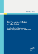 Die Finanzmarktkrise Im ?berblick: Amerikanische H?uslebauer, Die Ratingagenturen Und Die Banken