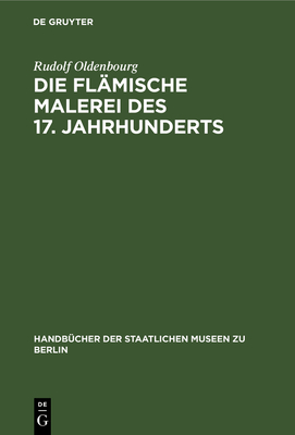 Die fl?mische Malerei des 17. Jahrhunderts - Oldenbourg, Rudolf