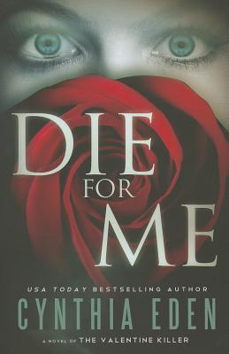 Die for Me: A Novel of the Valentine Killer - Eden, Cynthia
