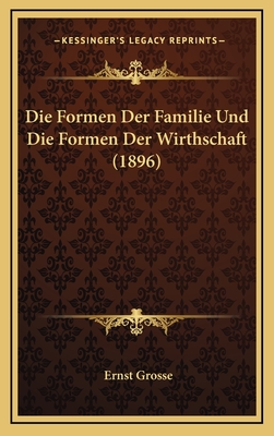 Die Formen Der Familie Und Die Formen Der Wirthschaft (1896) - Grosse, Ernst