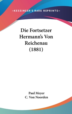 Die Fortsetzer Hermann's Von Reichenau (1881) - Meyer, Paul, and Noorden, C Von