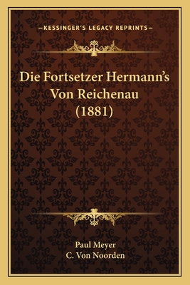 Die Fortsetzer Hermann's Von Reichenau (1881) - Meyer, Paul, and Noorden, C Von