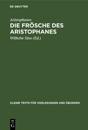 Die Frsche Des Aristophanes: Mit Ausgew?hlten Antiken Scholien