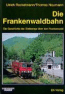 Die Frankenwaldbahn. Die Geschichte Der Steilrampe ?ber Den Frankenwald [Gebundene Ausgabe] Von Ulrich Rockelmann (Autor), Thomas Naumann (Autor)
